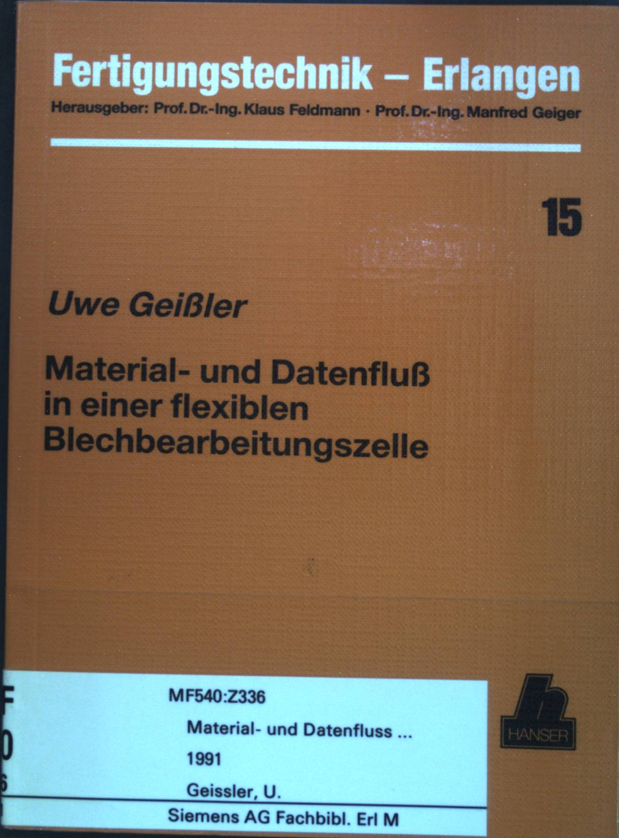 Material- und Datenfluß in einer flexiblen Blechbearbeitungszelle : Bericht aus dem Lehrstuhl für Fertigungstechnologie. Fertigungstechnik - Erlangen; Nr. 15. - Geißler, Uwe