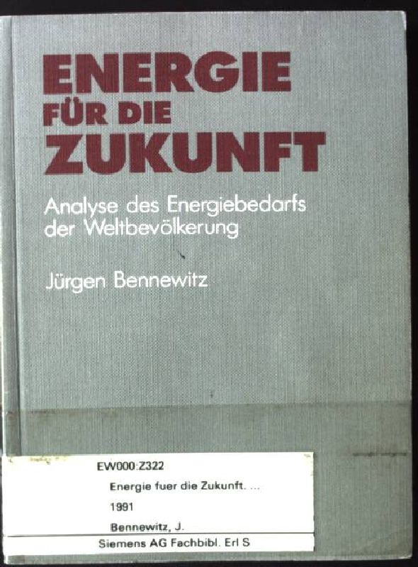 Energie für die Zukunft : Analyse des Energiebedarfs der Weltbevölkerung. - Bennewitz, Jürgen