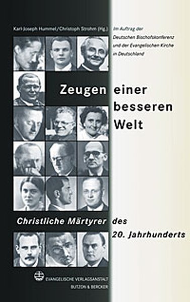 Zeugen einer besseren Welt: Christliche Märtyrer des 20. Jahrhunderts - Hummel, Karl-Joseph; Strohm, Christoph