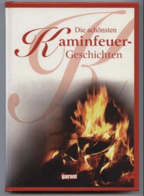 Die schönsten Kaminfeuer-Geschichten. 33 klassische Meistererzählungen der deutschen Literatur. - Jockel, Gabriele (ausgewählt von)