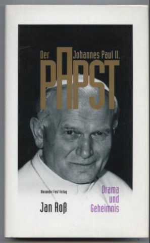 Der Papst. Johannes Paul II. Drama und Geheimnis. - Roß, Jan