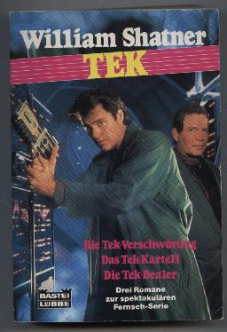 TEK: Die Tek-Verscwörung. Das Tek-Kartell. Die Tek-Dealer. Drei Romane zur spektakulären Fernseh-Serie. - Shatner, William