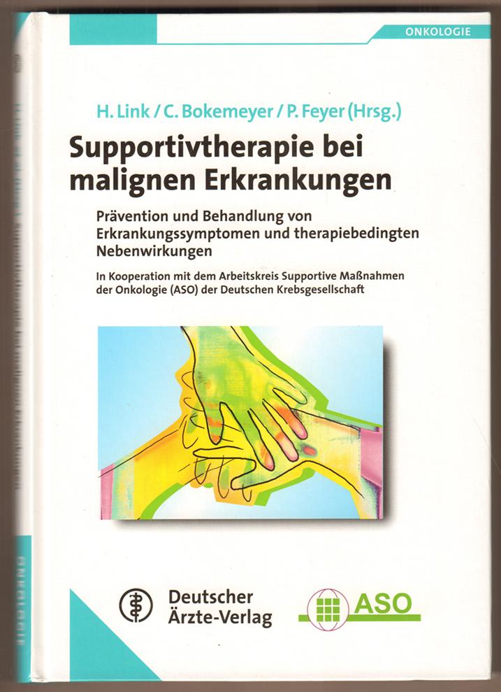 Supportivtherapie bei malignen Erkrankungen. Prävention und Behandlung von Erkrankungssymptomen und therapiebedingten Nebenwirkungen. In Kooperation mit dem Arbeitskreis Supportive Maßnahmen der Onkologie (ASO) der Deutschen Krebsgesellschaft. Unter Mitarbeit von I. A. Adamietz, N. Ahrens, J. Arends u. a. - Link, Hartmut, Carsten Bokemeyer und Petra Feyer