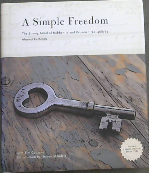 A Simple Freedom: The Strong Mind of Robben Island Prisoner, No. 468/64 - Kathrada,Ahmed & Couzens, Tim