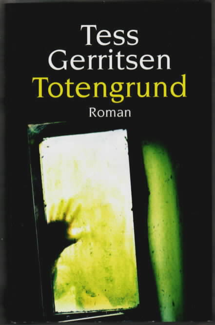 Totengrund : Roman Tess Gerritsen. Dt. von Andreas Jäger - GERRITSEN, Tess