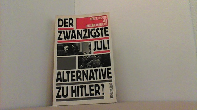 Der zwanzigste Juli. Alternative zu Hitler? - Schultz, Hans Jürgen (Hg.),