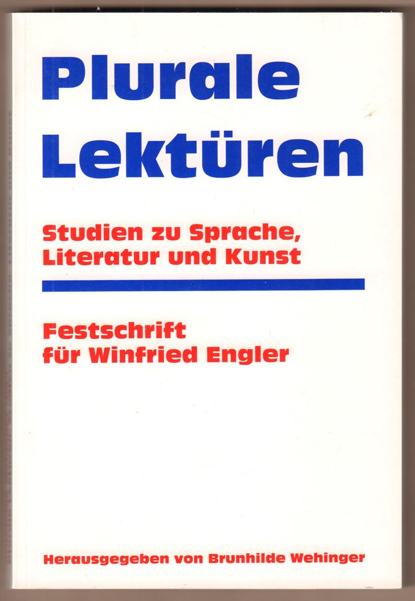 Plurale Lektüren. Studien zu Sprache, Literatur und Kunst. Festschrift für Winfried Engler. - Wehinger, Brunhilde (Hrsg.)