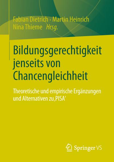Bildungsgerechtigkeit jenseits von Chancengleichheit : Theoretische und empirische Ergänzungen und Alternativen zu 'PISA' - Fabian Dietrich