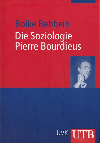 Die Soziologie Pierre Bourdieus. - Rehbein, Boike
