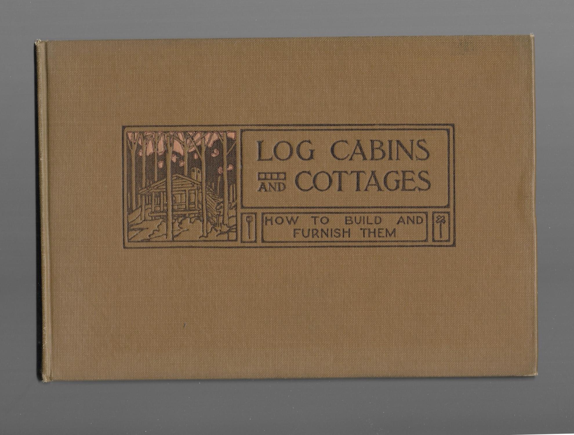 Log Cabins and Cottages: How to Build and Furnish Them - Wicks, William S.