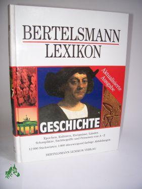 Bertelsmann-Lexikon Geschichte : Epochen, Kulturen, Ereignisse, Länder, Schauplätze, Sachbegriffe und Personen von A - Z , 12000 Stichwörter / hrsg. vom Lexikon-Institut Bertelsmann. Chefred.: Wolf-Eckhard Gudemann - Gudemann, Wolf-Eckhard Red.