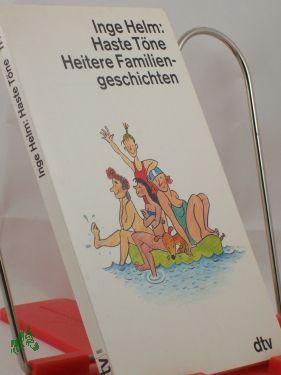 Haste Töne : heitere Familiengeschichten / Inge Helm - Helm, Inge