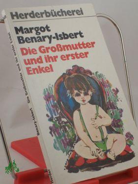 Die Grossmutter und ihr erster Enkel / Margot Benary-Isbert - Benary-Isbert, Margot