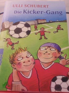 Die Kicker-Gang / Ulli Schubert. Mit Illustrationen von Jutta Wetzel - Schubert, Ulli