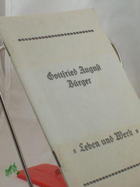 Leben und Werk Gottfried August Bürger - Bürger, Gottfried August