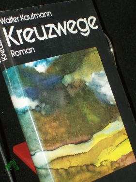 Kreuzwege : Roman , aus d. Engl. / Walter Kaufmann - Kaufmann, Walter