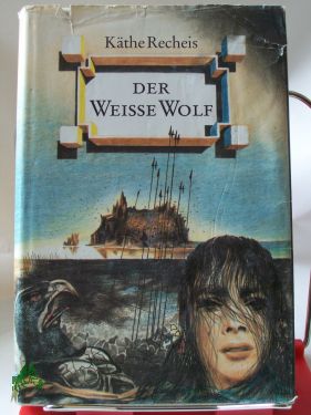 Der weisse Wolf / Käthe Recheis - Käthe Recheis