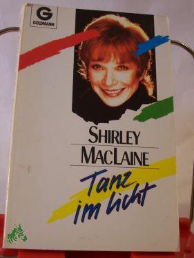 Tanz im Licht / Shirley MacLaine. Aus d. Amerikan. von Traudi Perlinger - Maclaine-shirley