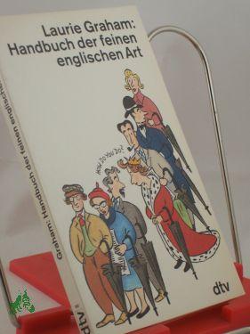 Handbuch der feinen englischen Art / Laurie Graham. Dt. von Amanda Loewenthal. Mit Cartoons von Gray Jolliffe - Graham, Laurie, Jolliffe, Gray Illustrationen