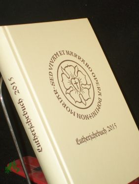 Lutherjahrbuch 82. Jahrgang 2015 : Organ der internationalen Lutherforschung - Spehr, Christopher (Herausgeber)