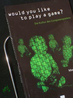 Would you like to play a game? : die Kultur des Computerspielens / Mark Butler - Butler, Mark