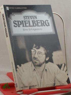 Steven Spielberg : eine Erfolgsstory / von Tony Crawley. Dt. Übers. von Matthias Wolf - Crawley, Tony