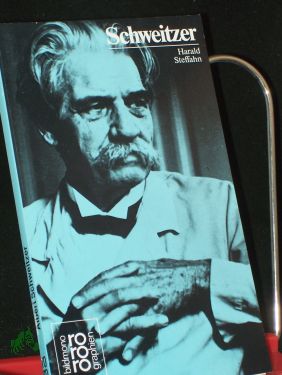 Albert Schweitzer / mit Selbstzeugnissen und Bilddokumenten dargest. von Harald Steffahn. Hrsg.: Kurt Kusenberg - Steffahn, Harald