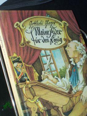 Meine Feder für den König : aus d. Leben d. Ewald Christian von Kleist / Gotthold Gloger. [Ill. von Peter Muzeniek] - Gloger, Gotthold