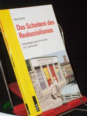 Das Scheitern des Realsozialismus : Schlussfolgerungen für die Linke im 21. Jahrhundert / Klaus Steinitz - Steinitz, Klaus