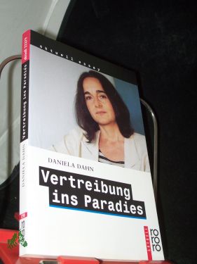 Vertreibung ins Paradies : unzeitgemäße Texte zur Zeit / Daniela Dahn - Dahn, Daniela