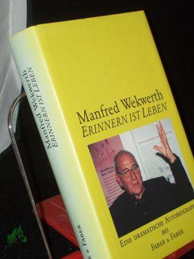 Erinnern ist Leben : eine dramatische Autobiographie / Manfred Wekwerth - Wekwerth, Manfred