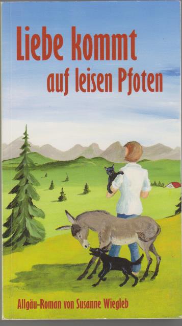 Liebe kommt auf leisen Pfoten: [Allgäu-Roman]. - Wiegleb, Susanne (Verfasser)