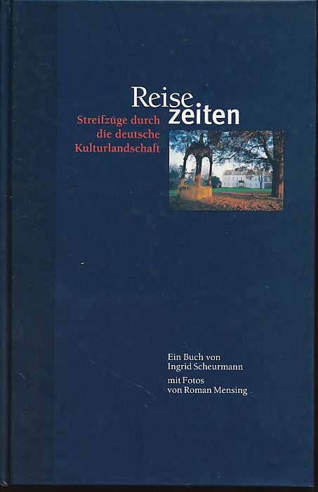 ReiseZeiten. Streifzüge durch die deutsche Kulturlandschaft. Deutsche Stiftung Denkmalschutz. Ein Buch von Ingrid Scheurmann. Mit Fotos von Roman Mensing. [Red.: Katja Hoffmann .] - Scheurmann, Ingrid und Roman M. Mensing