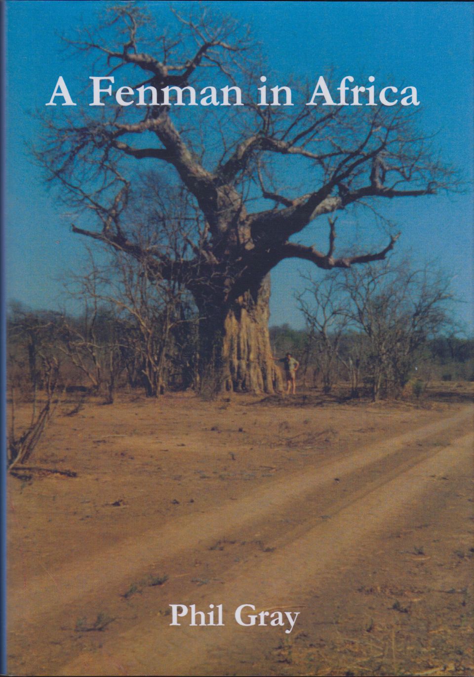 A FENMAN IN AFRICA: OR A LETTER FROM RHODESIA. THE AUTHOR'S DIARY OF A STAY ON A RHODESIAN FARM AND A HUNTING CAMP IN THE AFRICAN BUSH, WITH RELATED CORRESPONDENCE. By Phil Gray. - Gray (Philip Stephen). (b. 1941).