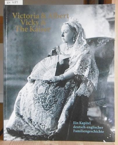 Victoria & Albert, Vicky & The Kaiser. Ein Kapitel deutsch-englischer Familiengeschichte. Ausstellungskatalog. - Rogasch, Wilfried (Hrsg.)