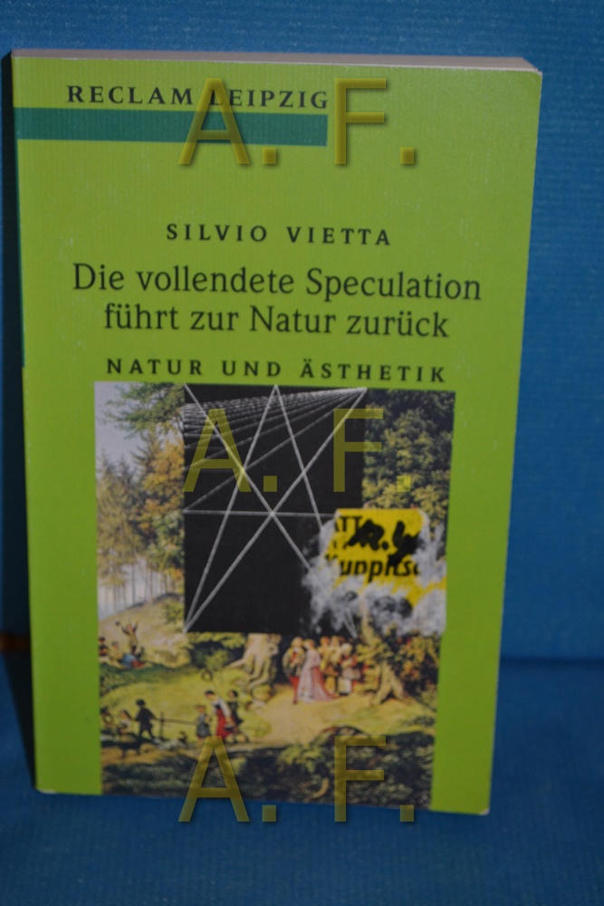 Die vollendete Speculation führt zur Natur zurück : Natur und Ästhetik. Silvio Vietta / Reclams Universal-Bibliothek , Bd. 1529 - Vietta, Silvio