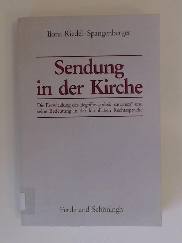 Sendung in der Kirche. Die Entwicklung des Begriffes "missio canonica" und seine Bedeutung in der kirchlichen Rechtssprache.