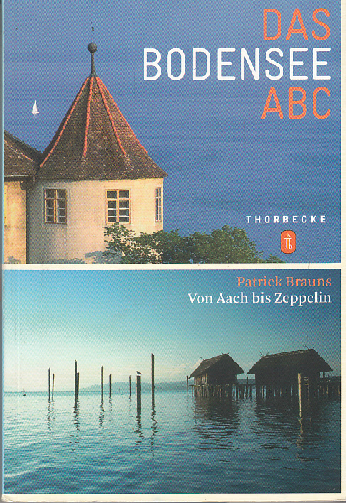 Das Bodensee-Abc : Von Aach bis Zeppelin. Patrick Brauns - Brauns, Patrick (Verfasser)