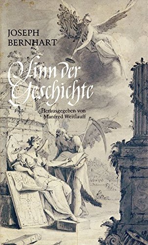 Sinn der Geschichte Joseph Bernhart. Hrsg. von Manfred Weitlauff - Bernhart, Joseph (Verfasser) und Manfred (Herausgeber) Weitlauff