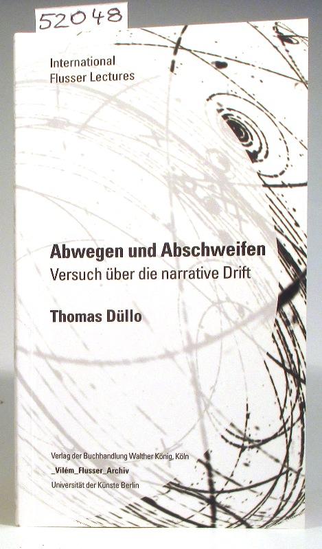 Abwegen und Abschweifen. Versuch über die narrative Drift. (International Flusser Lectures). - Düllo, Thomas