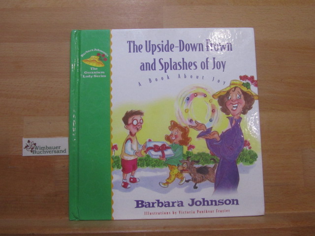 The Upside-Down Frown and Splashes of Joy: A Book About Joy (Geranium Lady Series) - Johnson, Barbara and Victoria Ponikvar Frazier