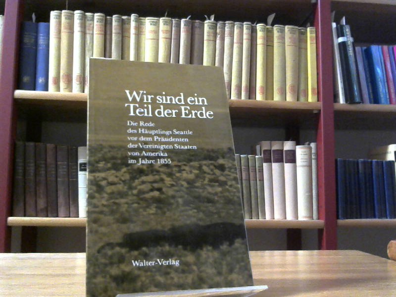 Wir sind ein Teil der Erde : d. Rede d. Häuptlings Seattle vor d. Präsidenten d. Vereinigten Staaten von Amerika im Jahre 1855. 3530810517 - Häuptling, Seattle