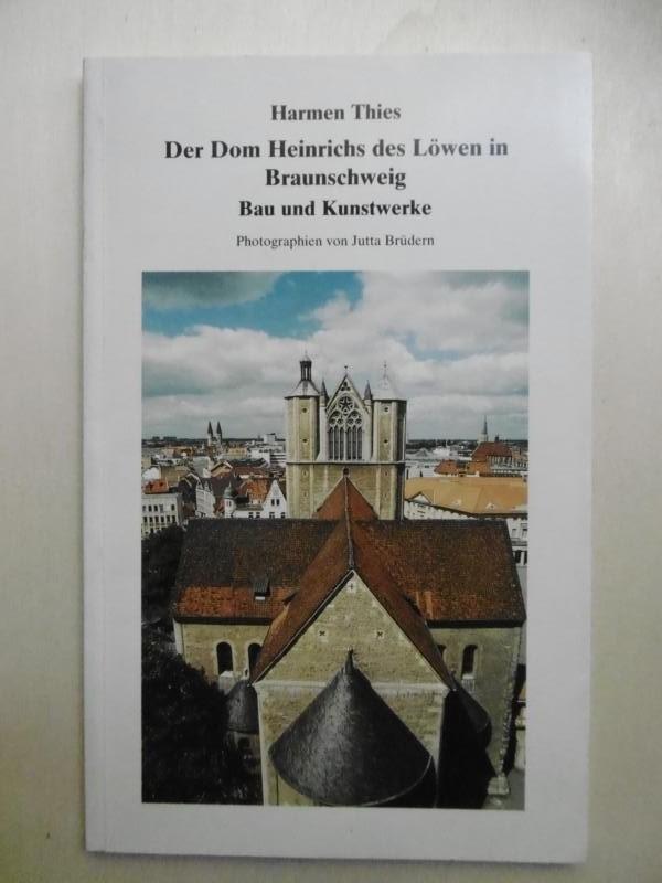 Der Dom Heinrichs des Löwen in Braunschweig. Bau und Kunstwerke. Photographien von Jutta Brüdern. [Hrsg: Der Braunschweiger Dom, Ev.-luth. Dompfarramt] - Thies, Harmen