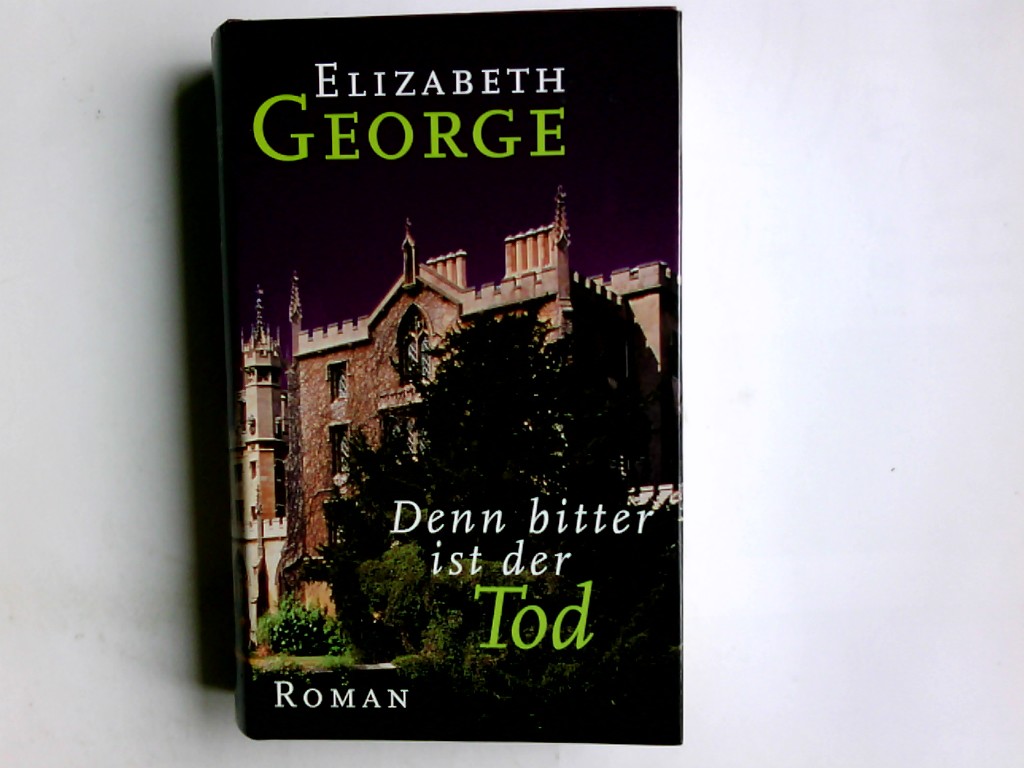 Denn bitter ist der Tod : Roman. Elizabeth George. Aus dem Amerikan. von Mechtild Sandberg-Ciletti - George, Elizabeth