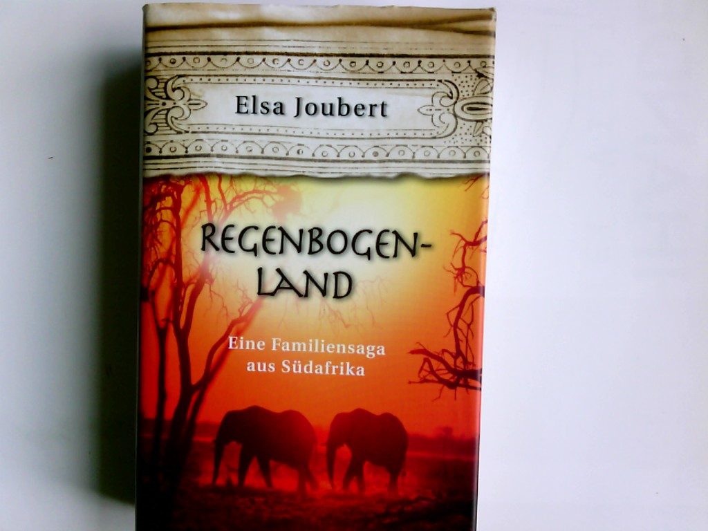 Regenbogenland : eine Familiensaga aus Südafrika ; Roman. Elsa Joubert. Aus dem Afrikaans von Stefanie Schäfer - Joubert, Elsa