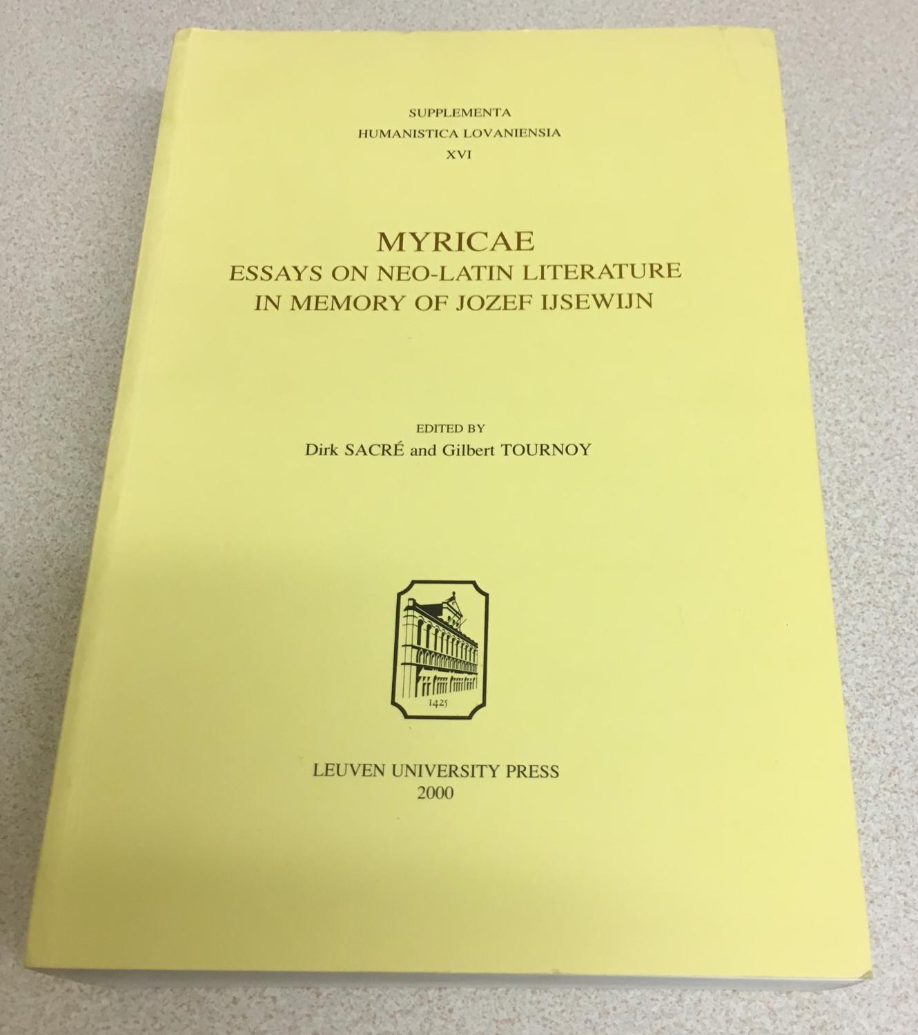 Myricae: Essays on Neo-Latin Literature in Memory of Jozef Ijsewijn (Supplementa Humanistica Lovaniensia) - Sacre, Dirk and Gilbert Tournoy \\(editors\