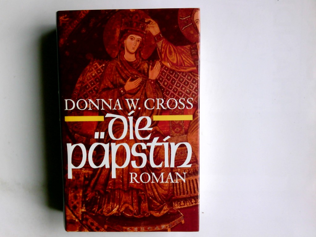 Die Päpstin : Roman. Donna Woolfolk Cross. Aus dem Amerikan. von Wolfgang Neuhaus - Cross, Donna Woolfolk