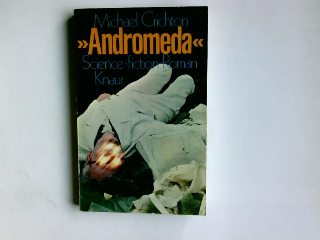 Andromeda : Science-fiction-Roman mit Diagrammen. Michael Crichton. Ins Dt. übertr. von Norbert Wölfl/ Knaur-Taschenbücher ; 278 - Crichton, Michae