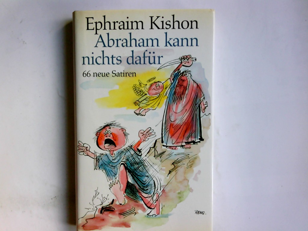 Abraham kann nichts dafür : 66 neue Satiren. Ephraim Kishon. Ins Dt. übertr. von Gerhard Bronner - Kishon, Ephraim