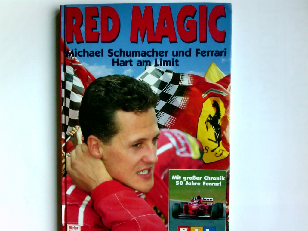 Red Magic. Michael Schumacher und Ferrari. Hart am Limit. - Knupp, Willy